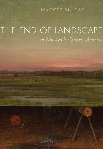 Cover of Cao's first book, "The End of Landscape in Nineteenth-Century America”